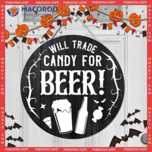 Will Trade Candy For Beer, Wall Hanging Sign Decor, Funny Halloween Round Wooden Door Sign, Decoration