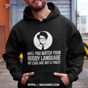 Will You Watch Your Ruddy Language Shirt