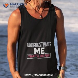 winred underestimate me that ll be fun shirt tank top