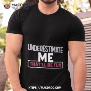 Winred Underestimate Me That’ll Be Fun Shirt