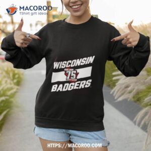 wisconsin badgers men s hockey 75th season shirt sweatshirt