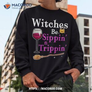 witches be sippin n trippin funny halloween drinking shirt sweatshirt