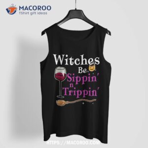 witches be sippin n trippin funny halloween drinking shirt tank top