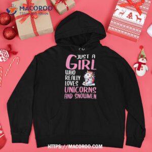wo just a girl who really loves unicorns and snow shirt snowman gifts for christmas hoodie