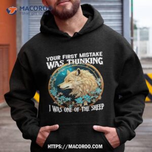 Wolf Your First Mistake Was Thinking I Was One Of The Sheep Shirt