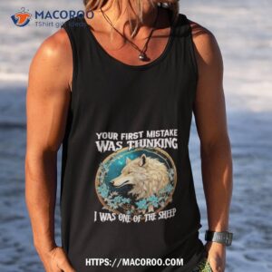 wolf your first mistake was thinking i was one of the sheep shirt tank top