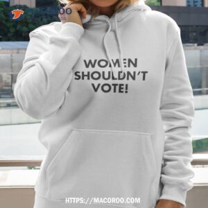 women shouldn t vote shirt hoodie 2