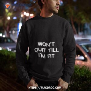 wont quit till im fishirt sweatshirt