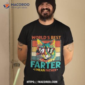 Worlds Best Farter I Mean Father Cat Dad Ever Shirt