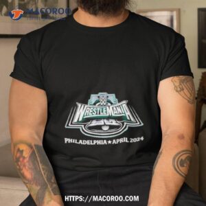 Wrestlemania 40 Philadelphia April 2024 Shirt