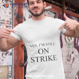 Yes I’m Still On Strike Shirt