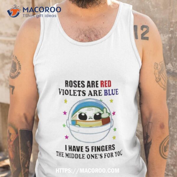 Yoda Roses Are Red Violets Are Blue I Have 5 Fingers The Middle One’s For You Shirt