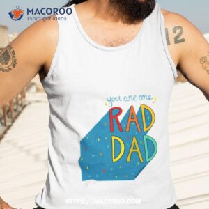 you are one rad dad fathers day shirt tank top 3