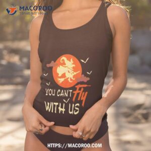 You Cant Fly With Us Svg Halloween Witch Shirt