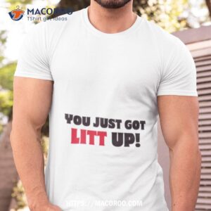 You Just Got Litt Suits Tv Show Shirt