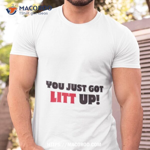 You Just Got Litt Suits Tv Show Shirt