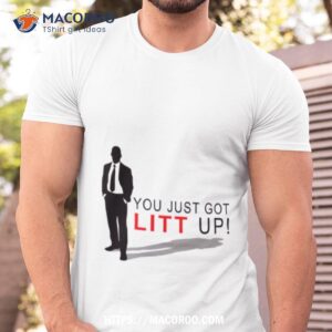 You Just Got Litt Up Suits Tv Series Shirt