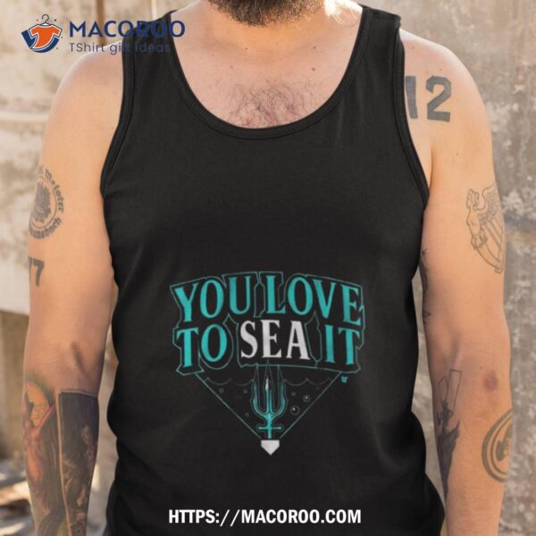 You Love To Sea Ishirt