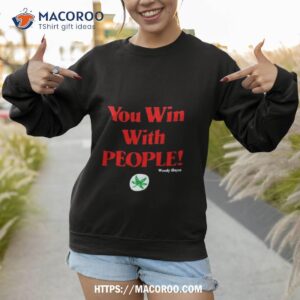 you win with people woody hayes shirt sweatshirt