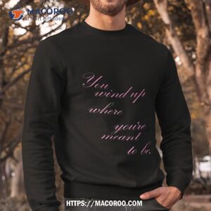 you wind where you re meant to be shirt sweatshirt