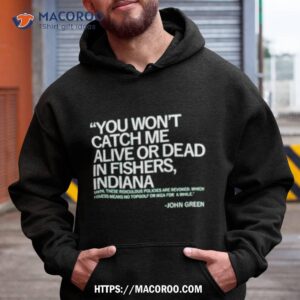 You Won’t Catch Me Alive Or Dead In Fishers Indiana Shirt