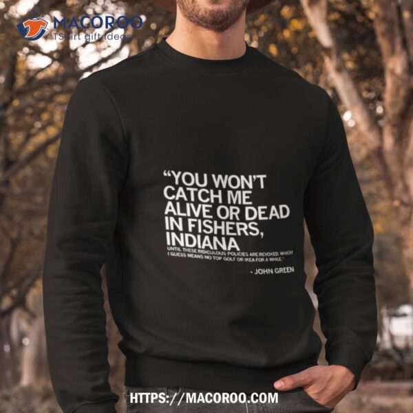 You Won’t Catch Me Alive Or Dead In Fishers Indiana Shirt