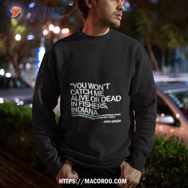 You Won’t Catch Me Alive Or Dead In Fishers Indiana Shirt