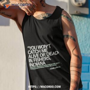 you won t catch me alive or dead in fishers indiana shirt tank top 1