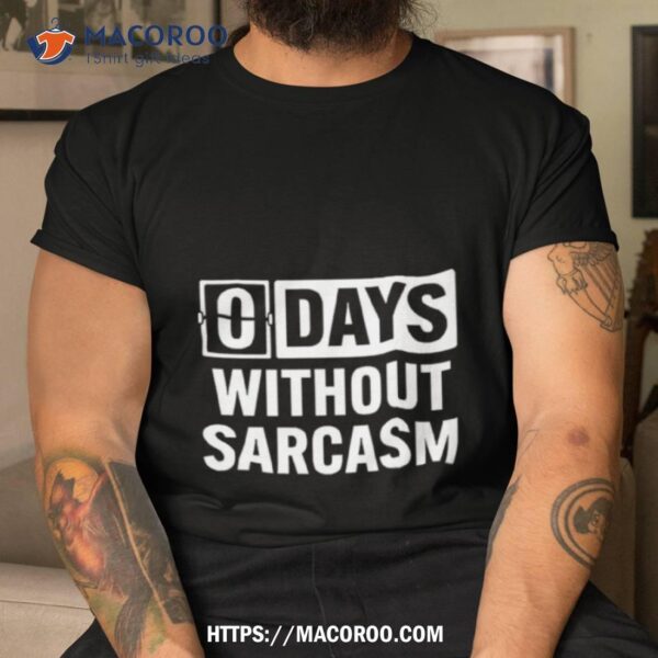 Zero Days Without Sarcasm Shirt