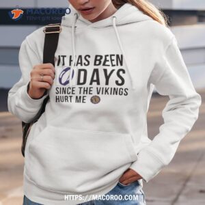 10ktakesmn it has been 0 days since the vikings hurt me shirt hoodie 3