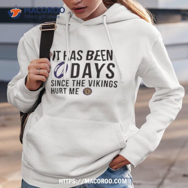 10ktakesmn It Has Been 0 Days Since The Vikings Hurt Me Shirt