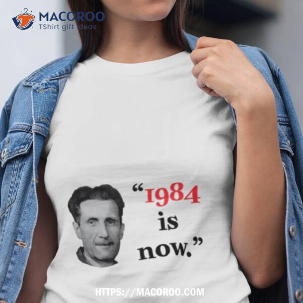 1984 Is Now Black Text Political Shirt