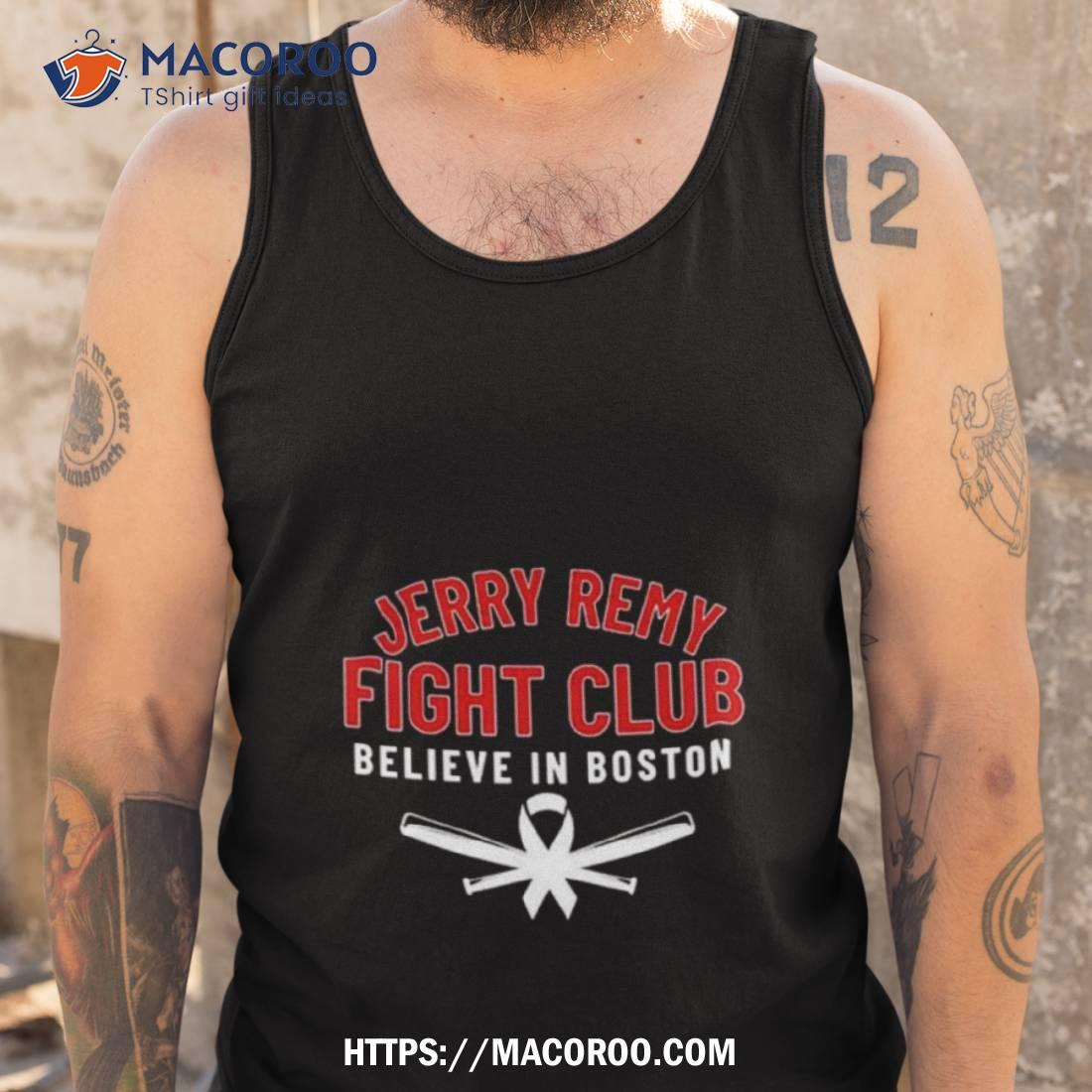 Official jerry remy fight club believe in Boston red sox shirt, hoodie,  sweatshirt for men and women