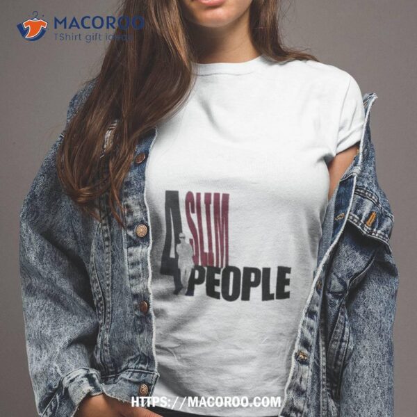 4 Slim People Shirt