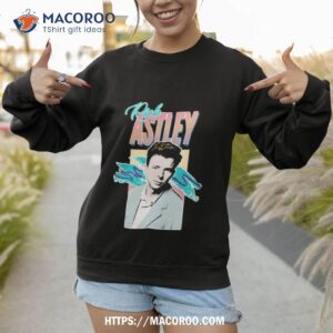 80s aesthetic tribute rick astley shirt sweatshirt