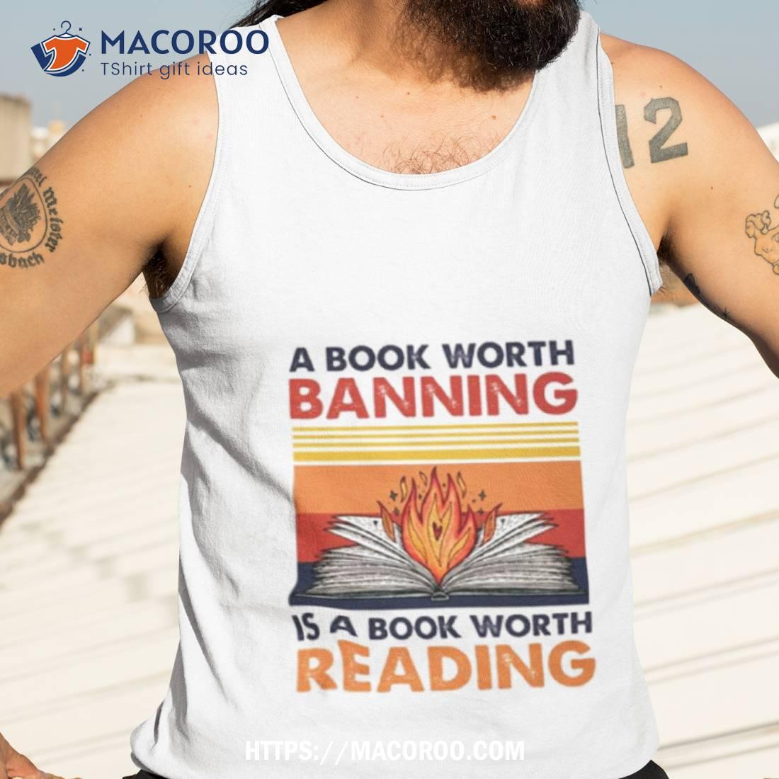 A Book Worth Banning Is A Book Worth Reading Fire Vintage Shirt A Book Worth Banning Is A Book Worth Reading Fire Vintage Shirt