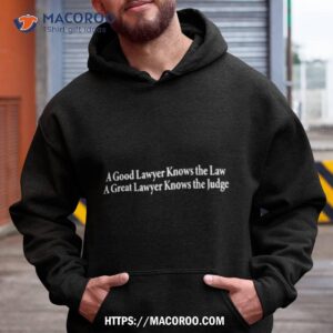 A Good Lawyer Knows The Law A Great Lawyer Knows The Judge Shirt