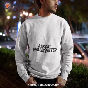 a labeled ass fat wallet fattter shirt sweatshirt