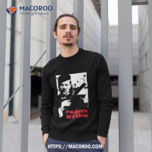 A Prayer For The Dying Priest Shirt 2 a prayer for the dying priest shirt sweatshirt 1