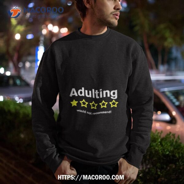 Adulting Would Not Recommend Shirt