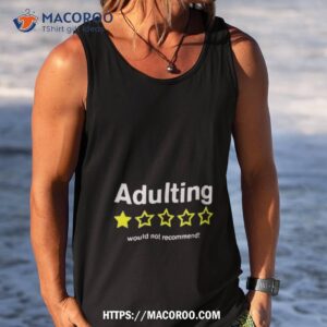 adulting would not recommend shirt tank top