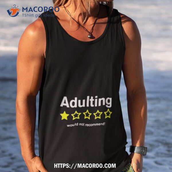 Adulting Would Not Recommend Shirt