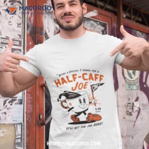 After A Victory I Reach For A Half Cafe Joe T Shirt