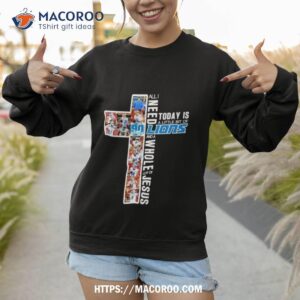 all i need to day is a little bit of lions and a whole lot of jesus 2023 shirt sweatshirt 1