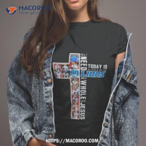 All I Need To Day Is A Little Bit Of Lions And A Whole Lot Of Jesus 2023 Shirt