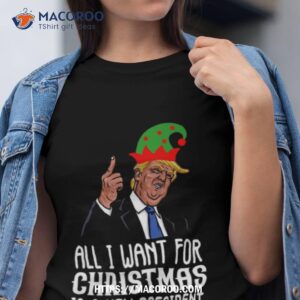 All I Want For Christmas Is A New Presidenshirt