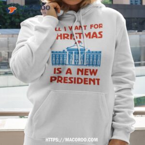 All I Want For Christmas Is A New President Graphic Shirt 2 all i want for christmas is a new president graphic shirt hoodie 2