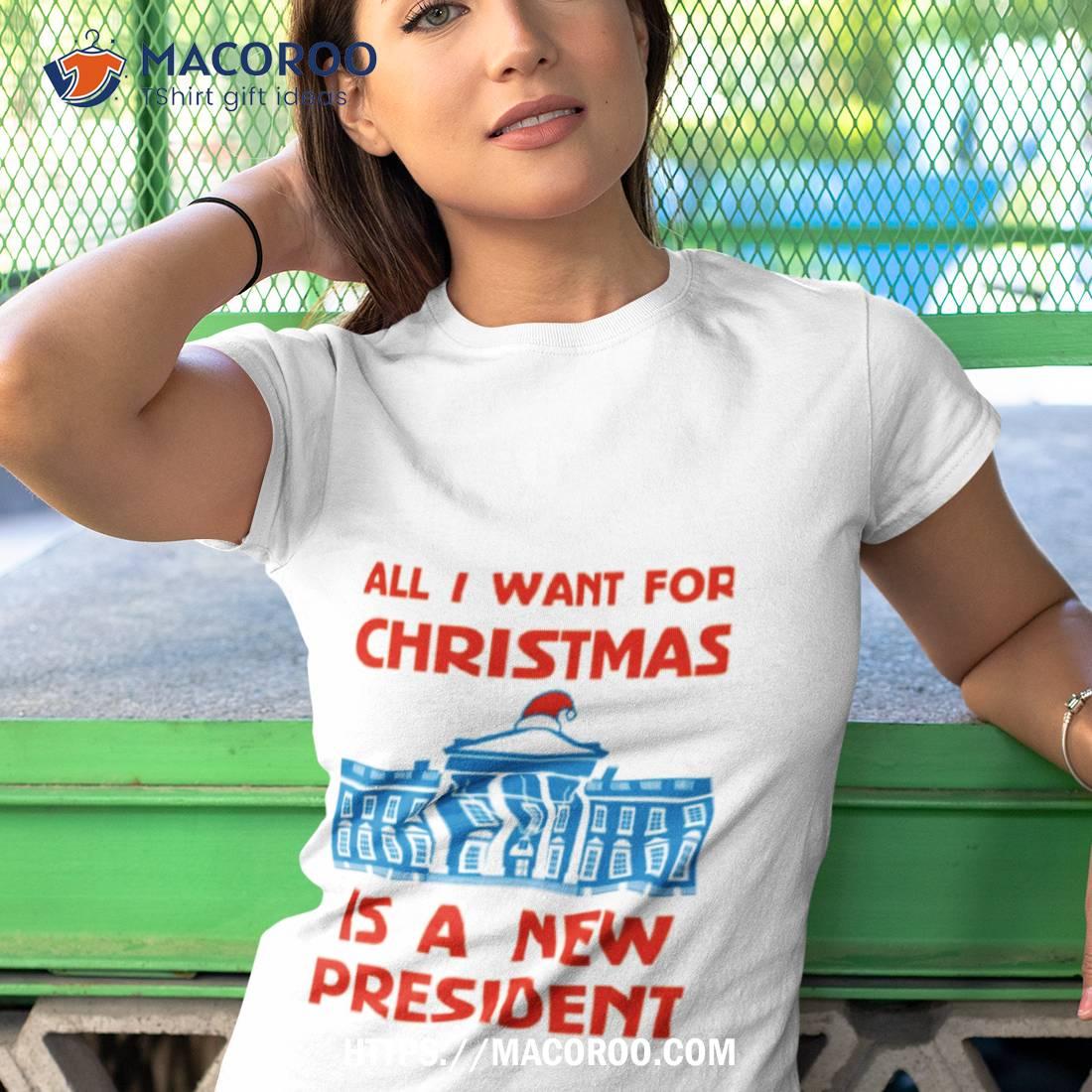 All I Want For Christmas Is A New President Graphic Shirt All I Want For Christmas Is A New President Graphic Shirt