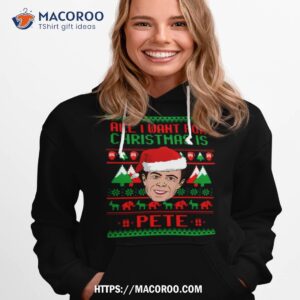 All I Want For Christmas Is Pete Buttigieg Shirt