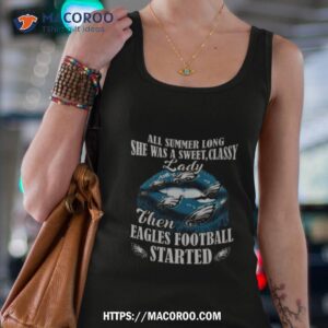 All Summer Long She Was A Sweet Classy Lady Then Philadelphia Eagles Football Started Lips 2023 Shirt